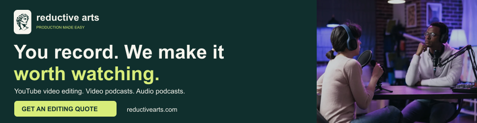 Reductive Arts: YouTube and podcast editing. Large horizontal banner